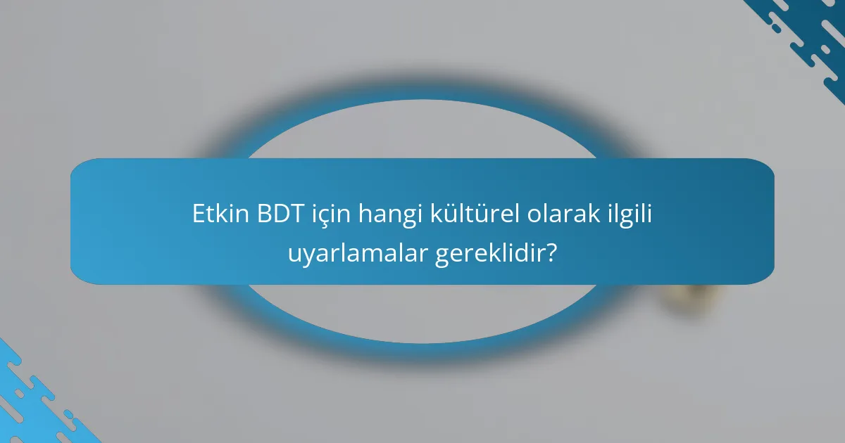 Etkin BDT için hangi kültürel olarak ilgili uyarlamalar gereklidir?