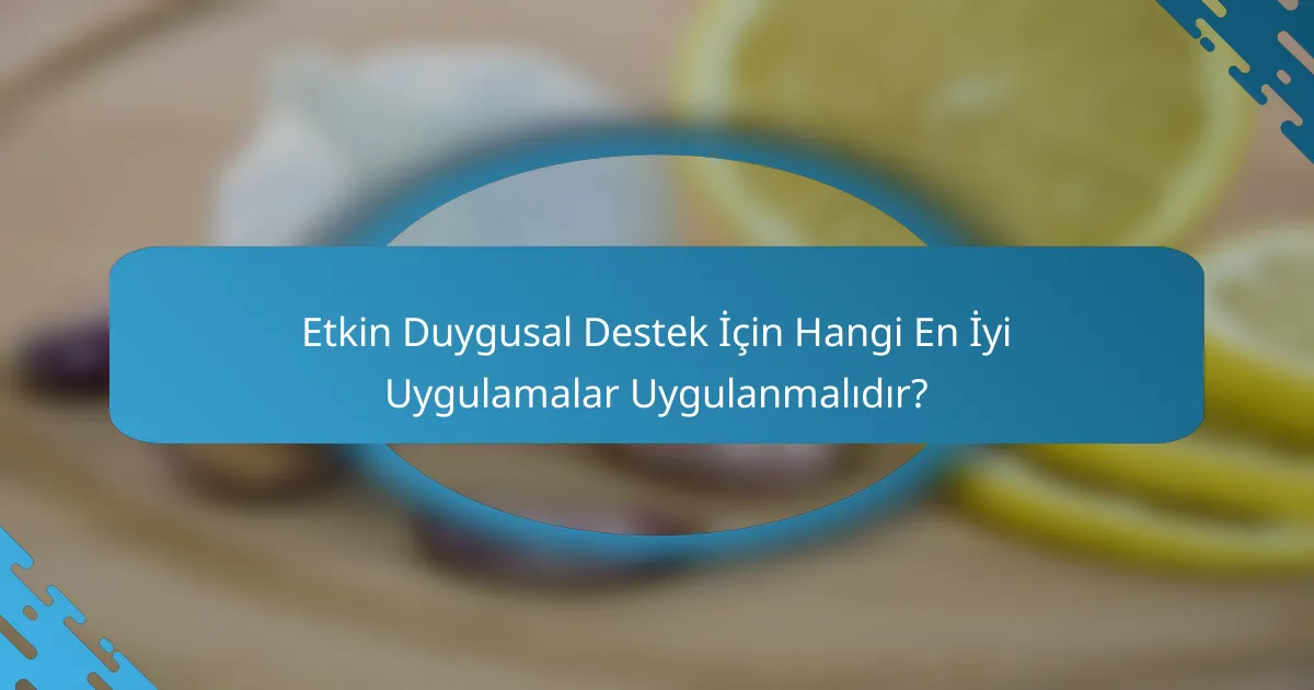 Etkin Duygusal Destek İçin Hangi En İyi Uygulamalar Uygulanmalıdır?