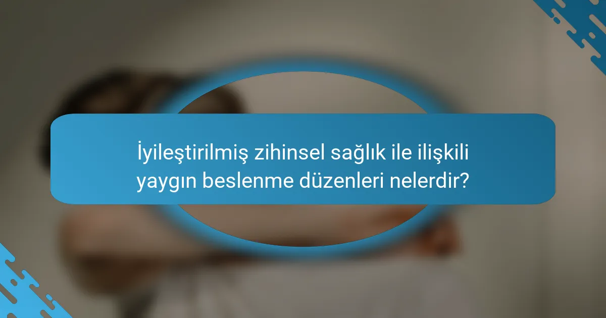 İyileştirilmiş zihinsel sağlık ile ilişkili yaygın beslenme düzenleri nelerdir?