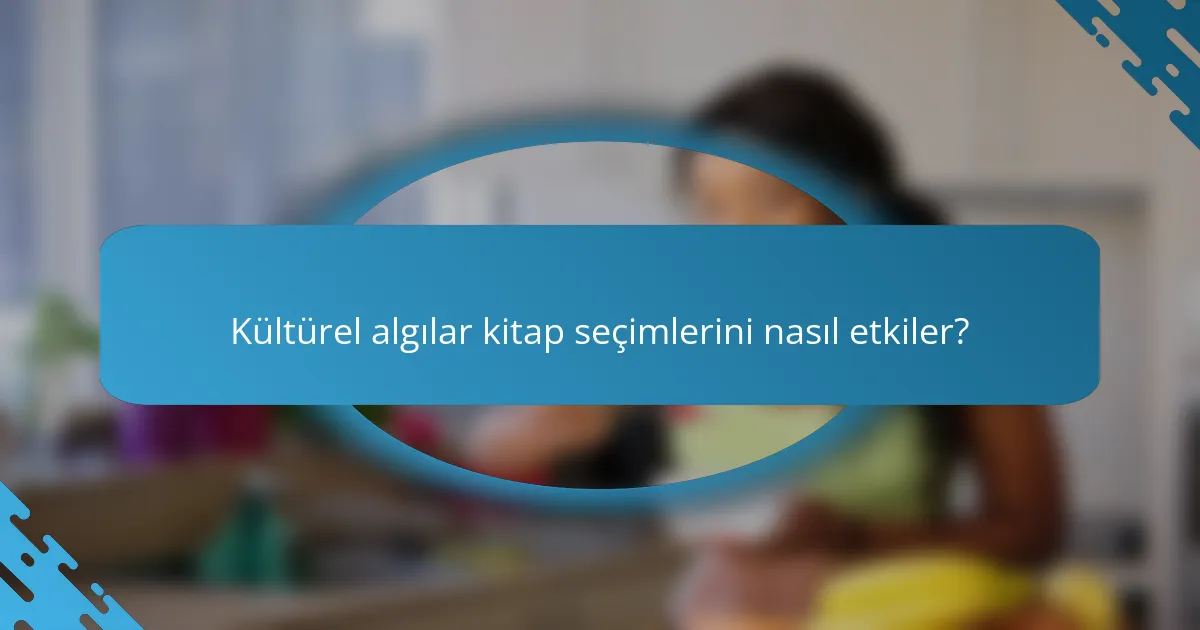 Kültürel algılar kitap seçimlerini nasıl etkiler?