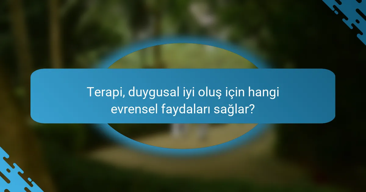 Terapi, duygusal iyi oluş için hangi evrensel faydaları sağlar?