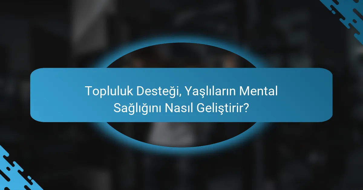 Topluluk Desteği, Yaşlıların Mental Sağlığını Nasıl Geliştirir?